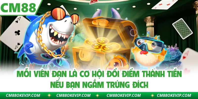 Mỗi viên đạn là cơ hội đổi điểm thành tiền nếu bạn ngắm trúng đích